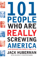 101 People Who Are Really Screwing America: And Bernard Goldberg Is Only #73