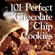 101 Perfect Chocolate Chip Cookies: 101 Melt-in-Your-Mouth Recipes