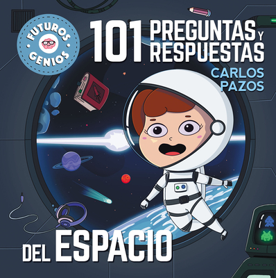 101 Preguntas Y Respuestas del Espacio / 101 Questions and Answers about Space. Future Geniuses Collection - Pazos, Carlos