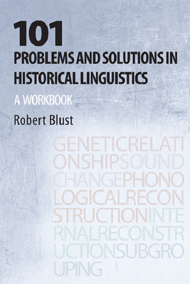 101 Problems and Solutions in Historical Linguistics: A Workbook - Blust, Robert