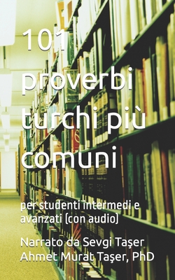 101 proverbi turchi pi comuni: per studenti intermedi e avanzati (con audio) - Ta er, Sevgi (Narrator), and Ta er, Ahmet Murat