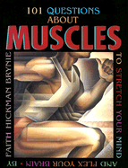 101 Questions about Muscles: To Stretch Your Mind and Flex Your Brain