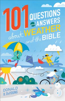 101 Questions and Answers about Weather and the Bible - DeYoung, Donald B, Ph.D.