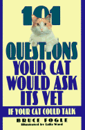 101 Questions Your Cat Would Ask Its Vet: If Your Cat Could Talk - Fogle, Bruce, Dr., V