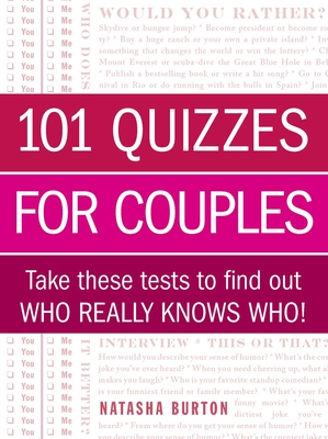 101 Quizzes for Couples: Take These Tests to Find Out Who Really Knows Who! - Burton, Natasha