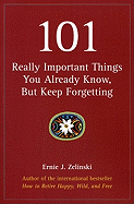 101 Really Important Things You Already Know, But Keep Forgetting