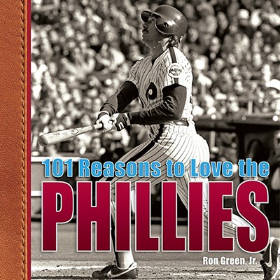 101 Reasons to Love the Phillies - Green, Ron