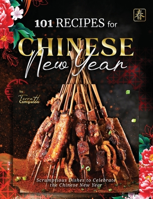 101 Recipes for Chinese New Year: Scrumptious Dishes to Celebrate the Chinese New Year - H Compasso, Terra