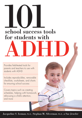 101 School Success Tools for Students With ADHD - Iseman, Jacqueline S, and Silverman, Stephan M, and Jeweler, Sue