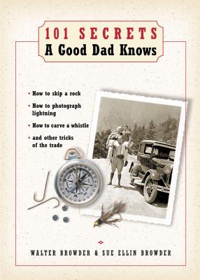 101 Secrets a Good Dad Knows - Browder, Walter, and Browder, Sue Ellin, and Hayford, Jack W, Dr.