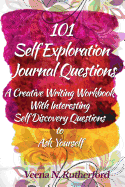 101 Self Exploration Journal Questions: A Creative Writing Workbook with Interesting Self Discovery Questions to Ask Yourself