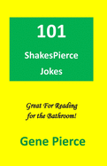 101 ShakesPierce Jokes: Great reading for the bathroom