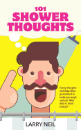 101 Shower Thoughts: Funny Thoughts and Deep Ideas Guaranteed to Make You Laugh and Say Why Didn't I Think of That?