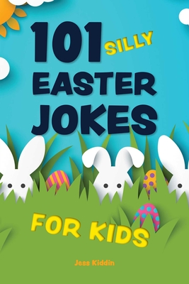 101 Silly Easter Jokes for Kids - Editors of Ulysses Press