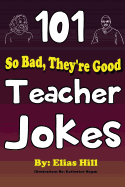 101 So Bad, They're Good Teacher Jokes