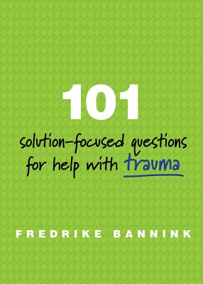 101 Solution-Focused Questions for Help with Trauma - Bannink, Fredrike