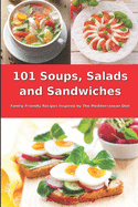 101 Soups, Salads and Sandwiches: Family-Friendly Recipes Inspired by The Mediterranean Diet: Superfood Cookbook for Busy People on a Budget