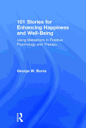101 Stories for Enhancing Happiness and Well-Being: Using Metaphors in Positive Psychology and Therapy