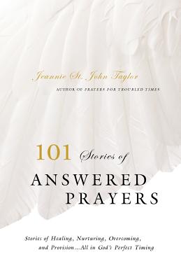 101 Stories of Answered Prayers - Taylor, Jeannie St John, and Prater, Petey