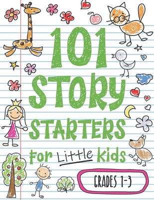 101 Story Starters for Little Kids: Illustrated Writing Prompts to Kick Your Imagination into High Gear - Red Wolf Press (Contributions by), and Day, Maisy