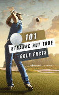 101 Strange But True Golf Facts: Golf Books