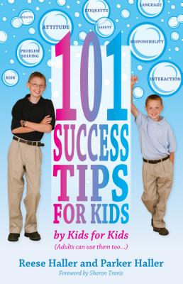 101 Success Tips for Kids: By Kids for Kids - Haller, Reese, and Haller, Parker
