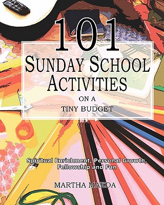 101 Sunday School Activities on a Tiny Budget: Personal Enrichment, Spiritual Growth, Fellowship and Fun - Maeda, Martha