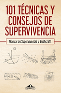 101 tcnicas y consejos de supervivencia: Manual de supervivencia y bushcraft