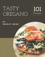 101 Tasty Oregano Recipes: An Inspiring Oregano Cookbook for You