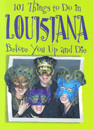 101 Things to Do in Louisiana: Before You Up and Die