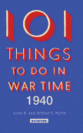 101 Things to Do in Wartime 1940: A Practical Handbook for the Home - Horth, Arthur C, and Horth, Lillie B