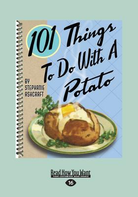 101 Things to do with a Potato - Ashcraft, Stephanie