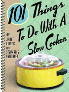 101 Things to Do with a Slow Cooker