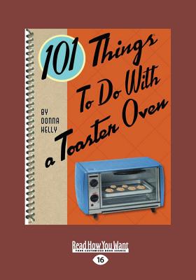 101 Things to do with a Toaster Oven - Kelly, Donna