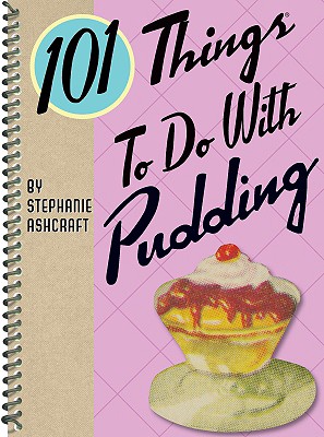 101 Things to Do with Pudding - Ashcraft, Stephanie