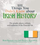 101 Things You Didn't Know about Irish History: The People, Places, Culture, and Tradition of the Emerald Isle