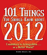 101 Things You Should Know about 2012: Countdown to Armageddon or a Better World