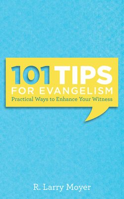 101 Tips for Evangelism: Practical Ways to Enhance Your Witness - Moyer, R Larry