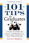 101 Tips for Graduates: A Code of Conduct for Success and Happiness in Life