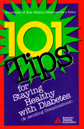 101 Tips for Staying Healthy with Diabetes (And Avoiding Complications): A Project of the American Diabetes Association