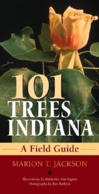 101 Trees of Indiana: A Field Guide - Jackson, Marion T, and Harrington, Katherine