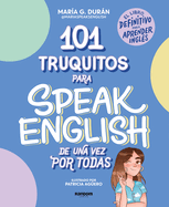 101 Truquitos Para Speak English de Una Vez Por Todas: El Libro Definitivo Para Aprender Ingls / 101 Little Tricks for Speaking English Once and for All