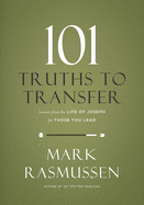 101 Truths to Transfer: Lessons from the Life of Joseph for Those You Lead