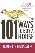 101 Ways to Buy a House: If Your Goal Is to Catch a Cheetah, You Don't Practice by Jogging