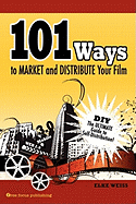 101 Ways to Market and Distribute Your Film