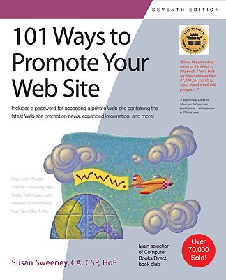 101 Ways to Promote Your Web Site: Filled with Proven Internet Marketing Tips, Tools, Techniques, and Resources to Increase Your Web Site Traffic - Sweeney, Susan, CA
