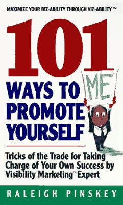 101 Ways to Promote Yourself: Tricks of the Trade for Taking Charge of Your Own Success - Pinskey, Raleigh