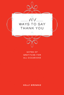 101 Ways to Say Thank You: Notes of Gratitude for All Occasions
