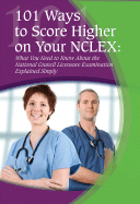 101 Ways to Score Higher on Your NCLEX: What You Need to Know about the National Council Licensure Examination Explained Simply - Boyd, J Lucy, and Carroll, Patricia (Foreword by)