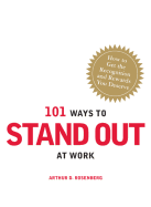 101 Ways to Stand Out at Work: How to Get the Recognition and Rewards You Deserve - Rosenberg, Arthur D